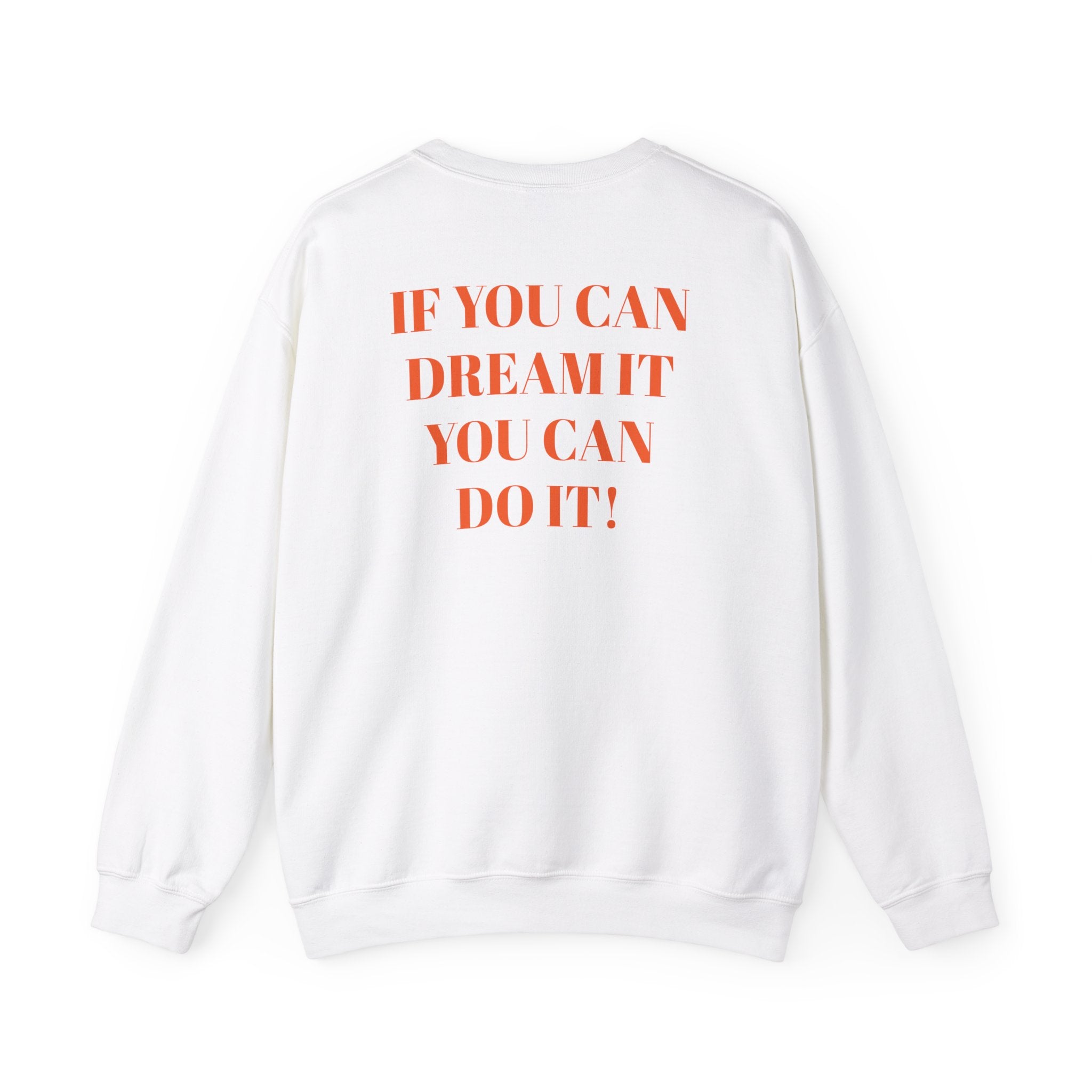 IF YOU CAN DREAM IT YOU CAN DO IT Crewneck Sweatshirt