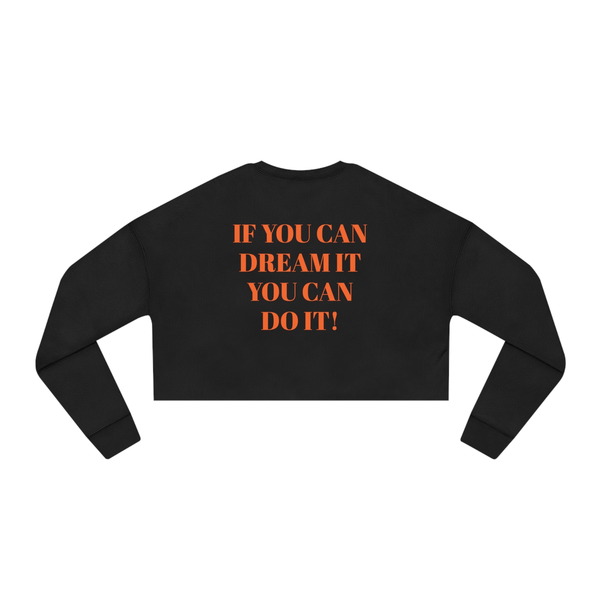 IF YOU CAN DREAM IT YOU CAN DO IT Cropped Sweatshirt