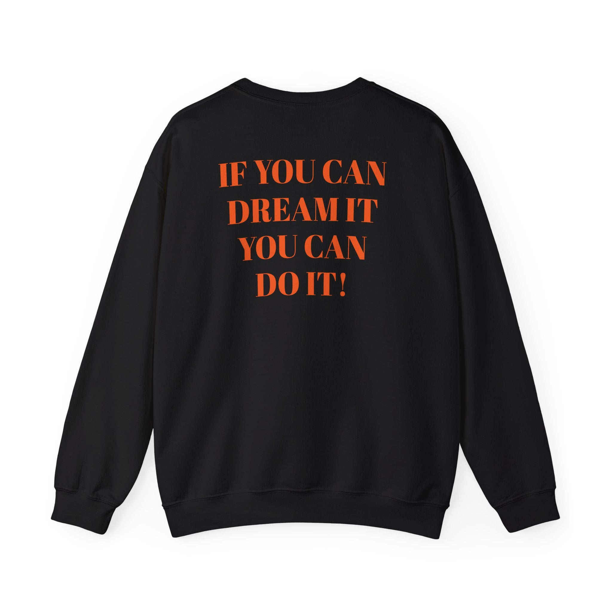 IF YOU CAN DREAM IT YOU CAN DO IT Crewneck Sweatshirt